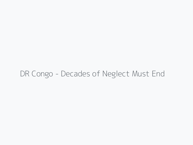 DR Congo - Decades of Neglect Must End