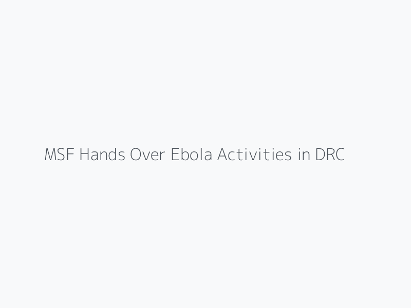 MSF Hands Over Ebola Activities in DRC