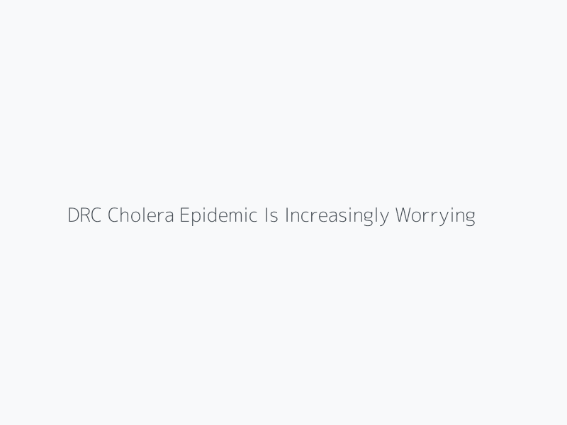 DRC Cholera Epidemic Is Increasingly Worrying