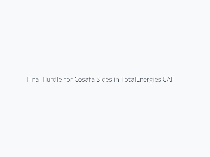 Final Hurdle for Cosafa Sides in TotalEnergies CAF Wafcon Morocco 2026 Qualification