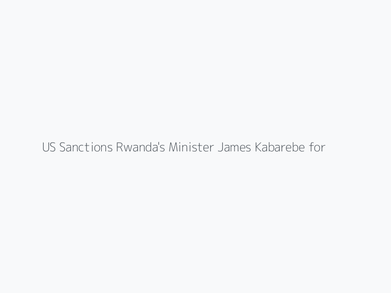 US Sanctions Rwanda's Minister James Kabarebe for Central Role in DR Congo Conflict