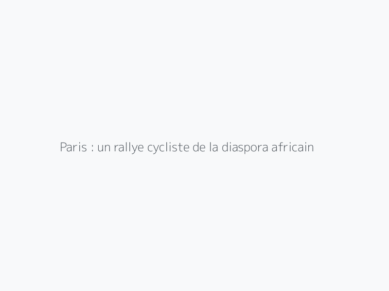 Paris : un rallye cycliste de la diaspora africaine contre l’héritage colonial