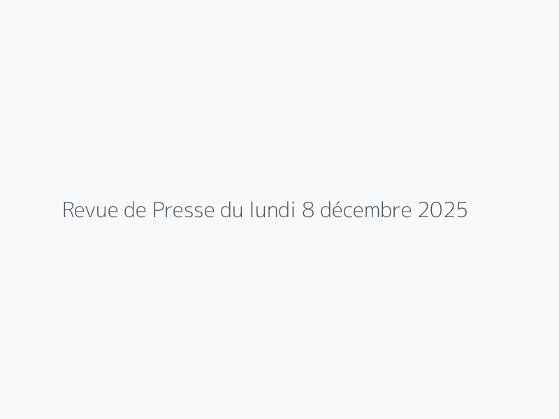 Revue de Presse du lundi 8 décembre 2025