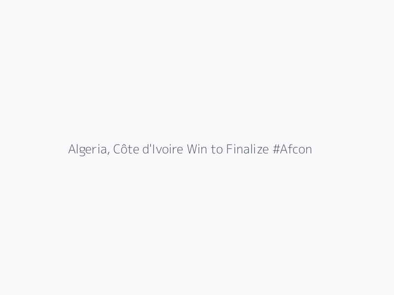 Algeria, Côte d'Ivoire Win to Finalize #Afcon2025 Quarter-final Line Up
