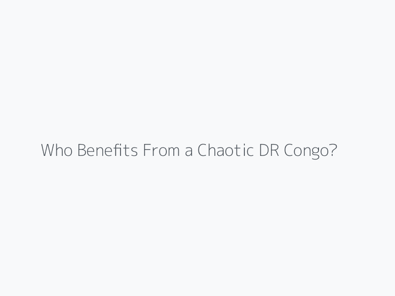 Who Benefits From a Chaotic DR Congo?