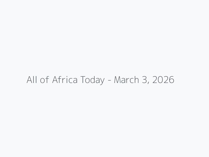 All of Africa Today - March 3, 2026